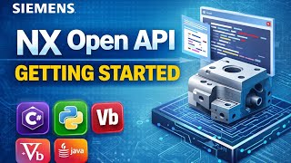 NX Open API Getting Started | Beginner’s Guide to NX Automation