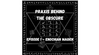 Praxis Behind the Obscure: Episode 1 - Enochian Magick with Cliff