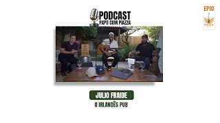 Papo com Julio Fraide - O Irlandês Pub