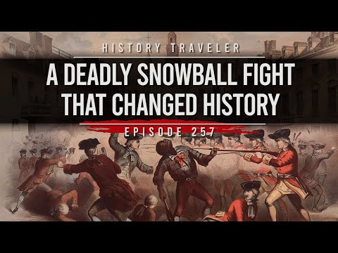 A Deadly Snowball Fight That Changed History (The Boston Massacre) History Traveler Episode 257