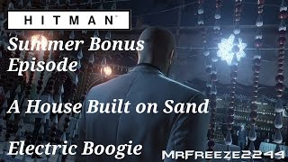 HITMAN - Electric Boogie - A House Built on Sand - Summer Bonus Episode