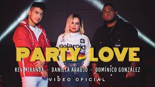 Party Love - Kev Miranda, Daniela Araújo, Domínico González (Video Oficial)