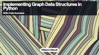 Implementing Graph Data Structures in Python: A Practical Approach