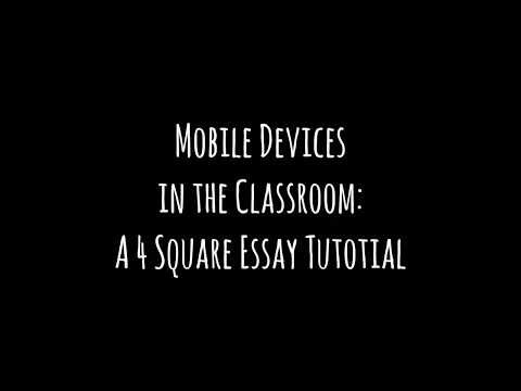 Mobile Devices in the Classroom: A Four Square Essay Writing Tutorial Mobile Devices in the Classroom: A Four Square Essay Writing Tutorial