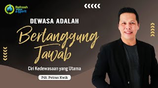 Dewasa adalah Bertanggung Jawab - Petrus Kwik