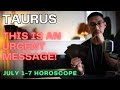 TAURUS 🚨 STOP EVERYTHING THIS IS URGENT! July 1-7 Taurus Horoscope Tarot Reading