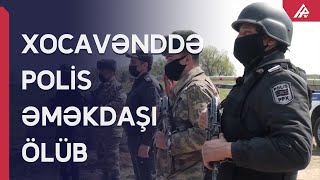 Xocavənddə polis əməkdaşını elektrik cərəyanı vuraraq öldürüb