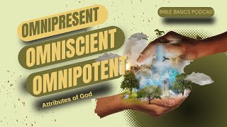 The Omnis: Delving into the Omnipresence, Omniscience, and Omnipotence of God