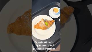 Espresso and pistachio croissant in new Bahrain Airport 🛫