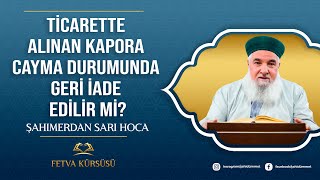 Ticarette Alınan Kapora, Cayma Durumunda Geri İade Edilir mi? | Fetva Kürsüsü | Şahımerdan Sarı Hoca