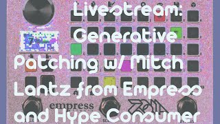 Livestream: Generative Patching with Mitch Lantz from Empress and Hype Consumer