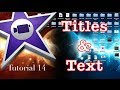 Titles and Text in iMovie 10.0.1 | Tutorial 14 Titles and Text in iMovie 10.0.1 | Tutorial 14