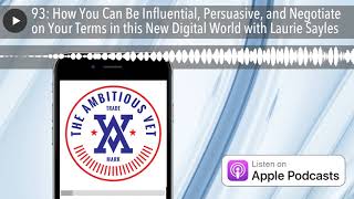 93: How You Can Be Influential, Persuasive, and Negotiate on Your Terms in this New Digital World w