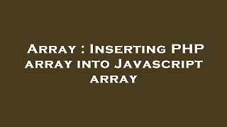 Array : Inserting PHP array into Javascript array