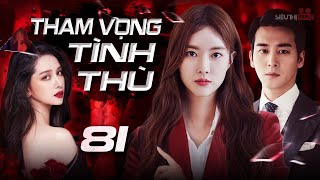 THAM VỌNG TÌNH THÙ - Tập 81 [Lồng Tiếng] Siêu Phẩm Phim Hàn Quốc Tâm Lý Tình Cảm Hot Nhất 2024