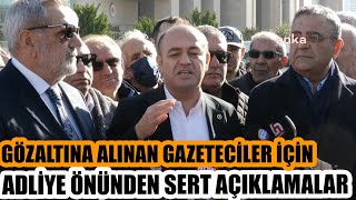 CHP Heyeti gözaltına alınan gazeteciler için adliye önünde açıklama !