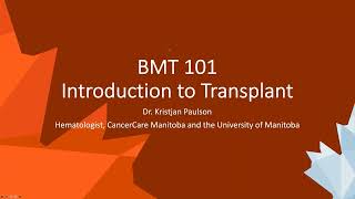 CTTC BMT101 Webinar Series: Intro to Transplant - PART 2: For Trainees (Dr. Kristjan Paulson)