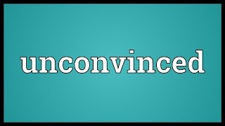 Unconvinced Meaning