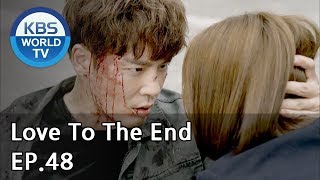 Love To The End | 끝까지 사랑 EP.48 [SUB: ENG, CHN/2018.10.16]