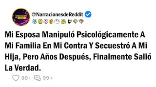 Mi Esposa Manipuló Psicológicamente A Mi Familia En Mi Contra Y Secuestró A Mi Hija, Pero Años...