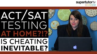 ACT®/SAT® Testing At Home?!? Is Cheating Inevitable?