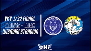 FC TALLINNA WOLVES - LASNAMÄE FC AJAX - VKV 1/32 FINAAL