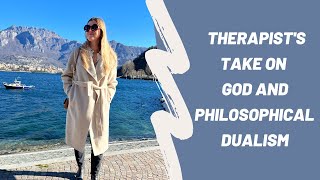 Therapist's Take on God and Philosophical Dualism