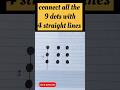 how to connect 9 dots with 4 straight lines || #puzzle #short #trending
