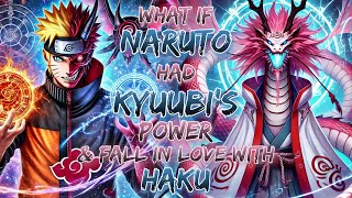 What If Naruto Had Kyuubi's power \u0026 Fall In Love With Haku