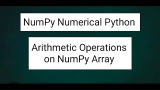 NumPy Numerical Python: Arithmetic Operations on NumPy Array
