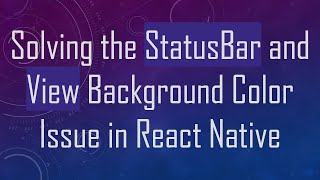 Solving the StatusBar and View Background Color Issue in React Native