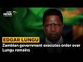 Zambian government executes order over Lungu remains