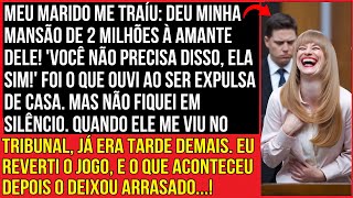 MEU MARIDO ME TRAÍU: DEU MINHA MANSÃO DE 2 MILHÕES À AMANTE DELE!