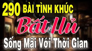 290 TÌNH KHÚC NHẠC XƯA BẤT HỦ Hải Ngoại Vượt Thời Gian | Tuyển Chọn Những Bản Tình Ca Xưa Hay Nhất