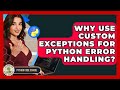 Why Use Custom Exceptions For Python Error Handling? - Python Code School