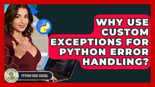 Why Use Custom Exceptions For Python Error Handling? - Python Code School