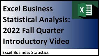 Excel Statistical Analysis for Business – Busn 210 - Fall 2022 Quarter Introductory Video