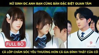Nữ sinh đc anh bạn cùng bàn đặc biệt quan tâm cả lớp chăm sóc yêu thương hơn cả gia đình thật của cô