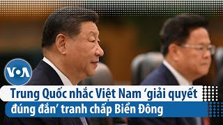 Trung Quốc nhắc Việt Nam ‘giải quyết đúng đắn’ tranh chấp Biển Đông | VOA Tiếng Việt