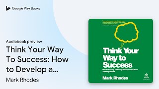 Think Your Way To Success: How to Develop a… by Mark Rhodes · Audiobook preview