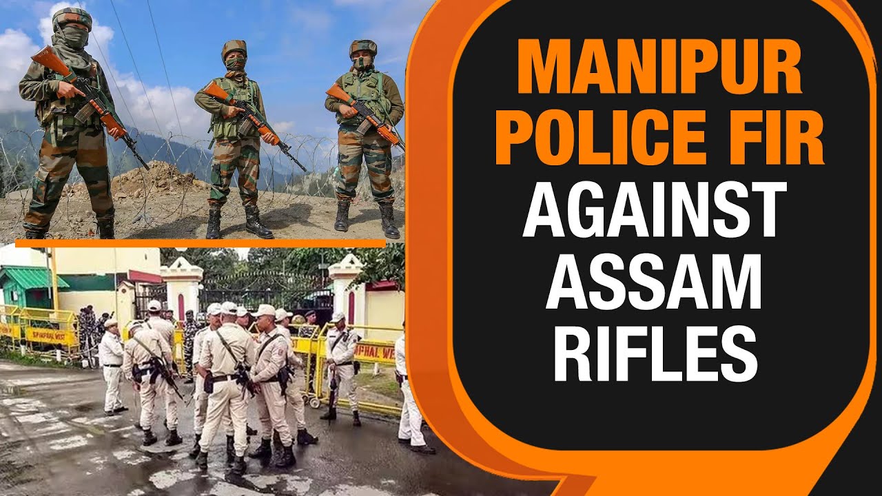 Manipur Police Lodge FIR Against Assam Rifles | Attempts To Malign ...