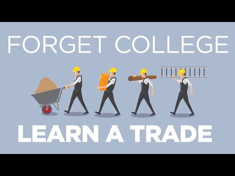 Forget College, Learn a Trade Forget College, Learn a Trade