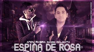 Andy Rivera Ft. Dalmata - Espina De Rosa ( Preview) 10 DE AGOSTO ESTRENO 2013