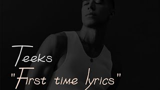 Teeks - First Time Lyrics (@THISTEEKS)