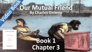 Book 1, Chapter 03 - Our Mutual Friend by Charles Dickens - Another Man