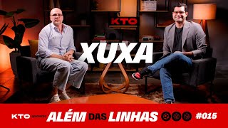 ALÉM DAS LINHAS KTO - XUXA | EP. 015