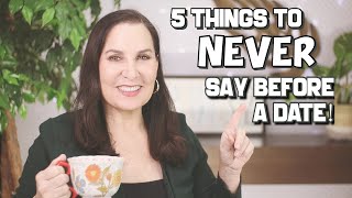 5 Things To Never Say Before a Date!