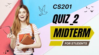 CS201 - Introduction to Programming Quiz - 2 Midterm Preparation