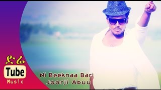 Joorji Abbuu - Ni Bekna Bari - New Oromo Music Video 2016