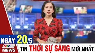 BẢN TIN SÁNG ngày 20/5 - Tin tức thời sự mới nhất hôm nay | VTVcab Tin tức